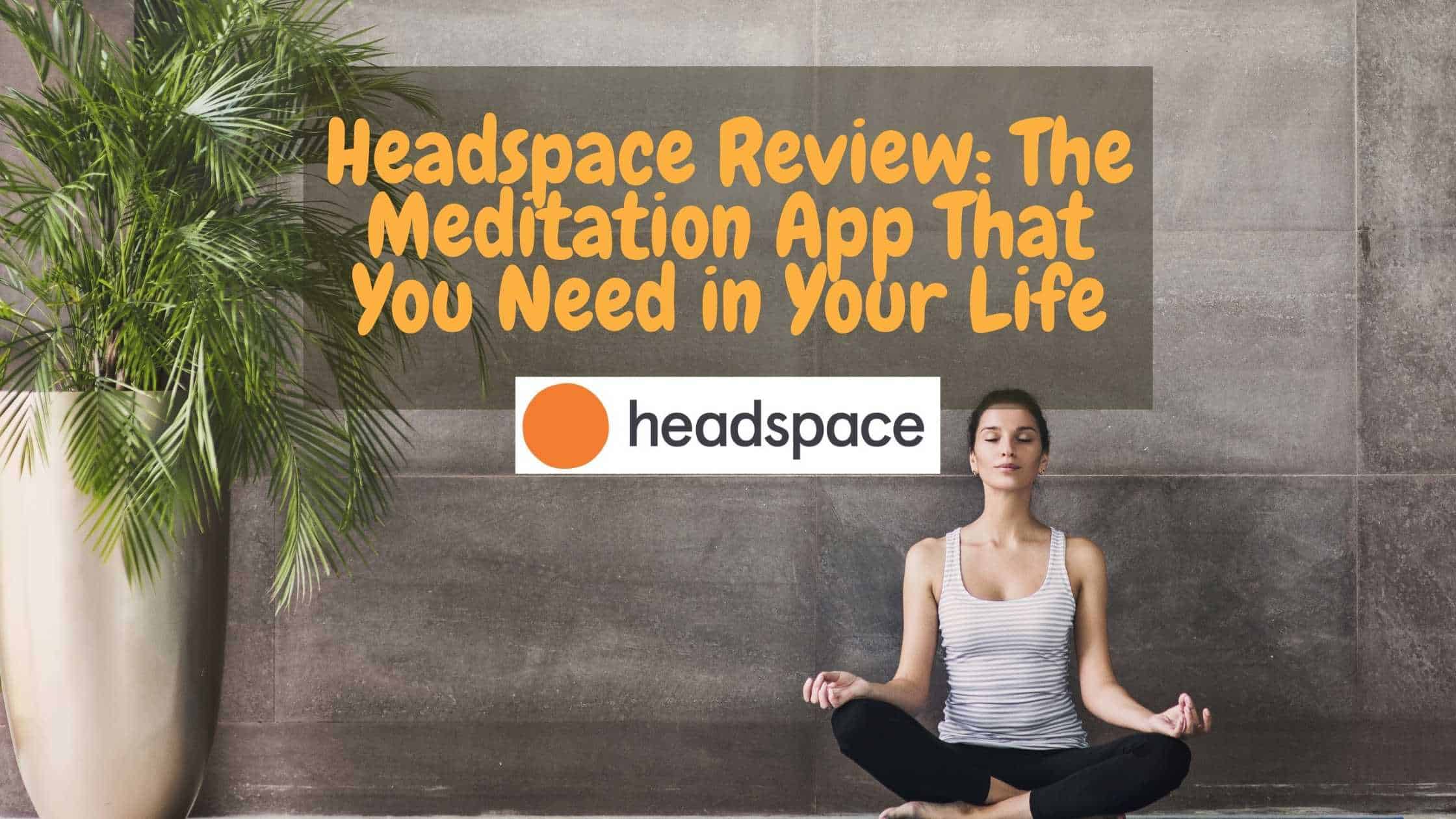 Headspace Review The Meditation App That You Need in Your Life